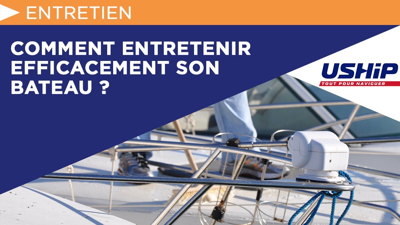 Comment entretenir efficacement son bateau ? | USHIP